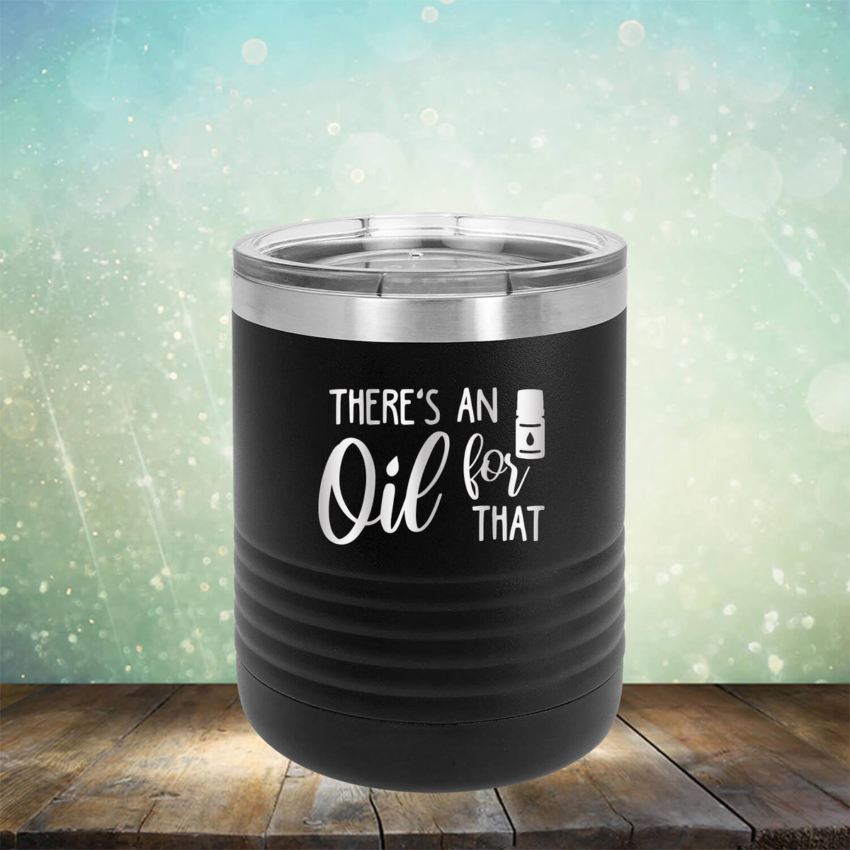 There&#39;s An Oil For That - Laser Etched Tumbler Mug