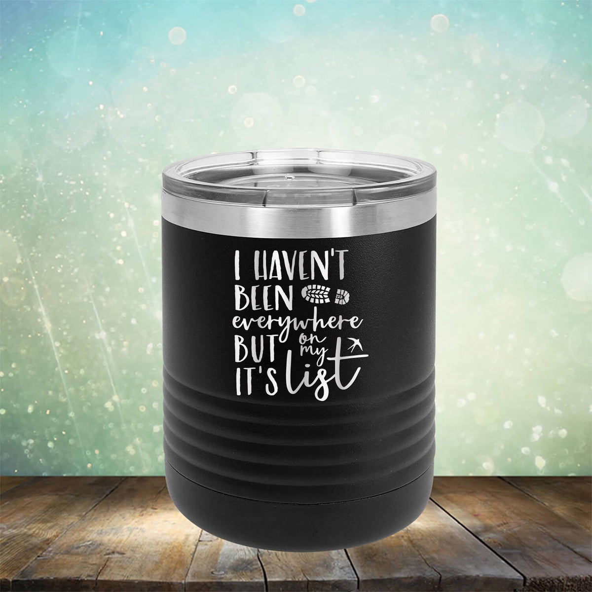 I Haven&#39;t Been Everywhere But It&#39;s On My List - Laser Etched Tumbler Mug