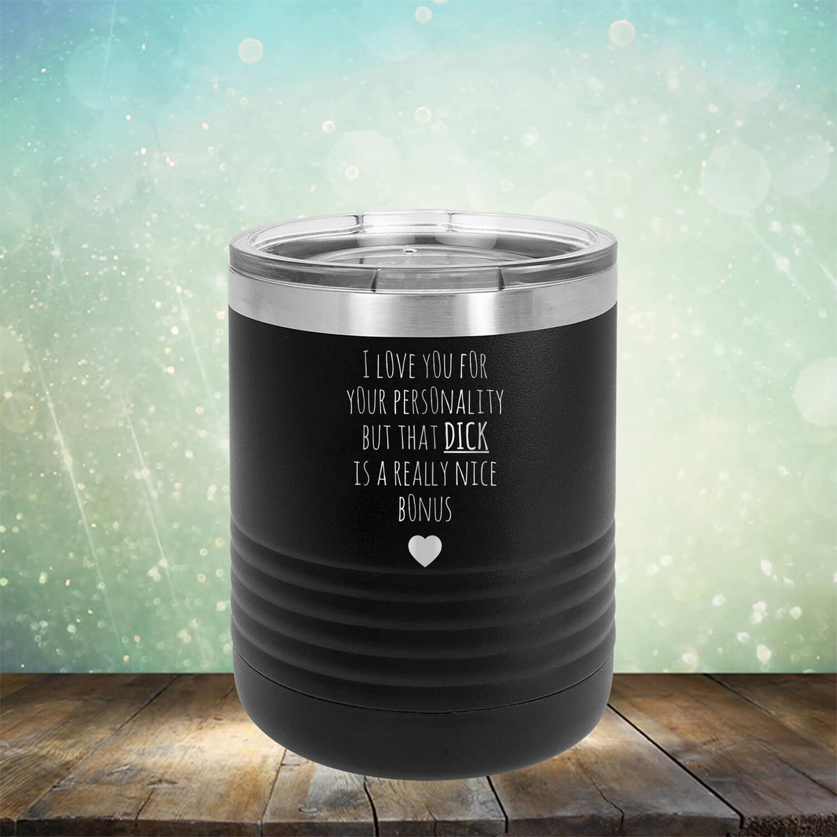 I Love You for Your Personality But That Dick Is A Really Nice Bonus - Laser Etched Tumbler Mug