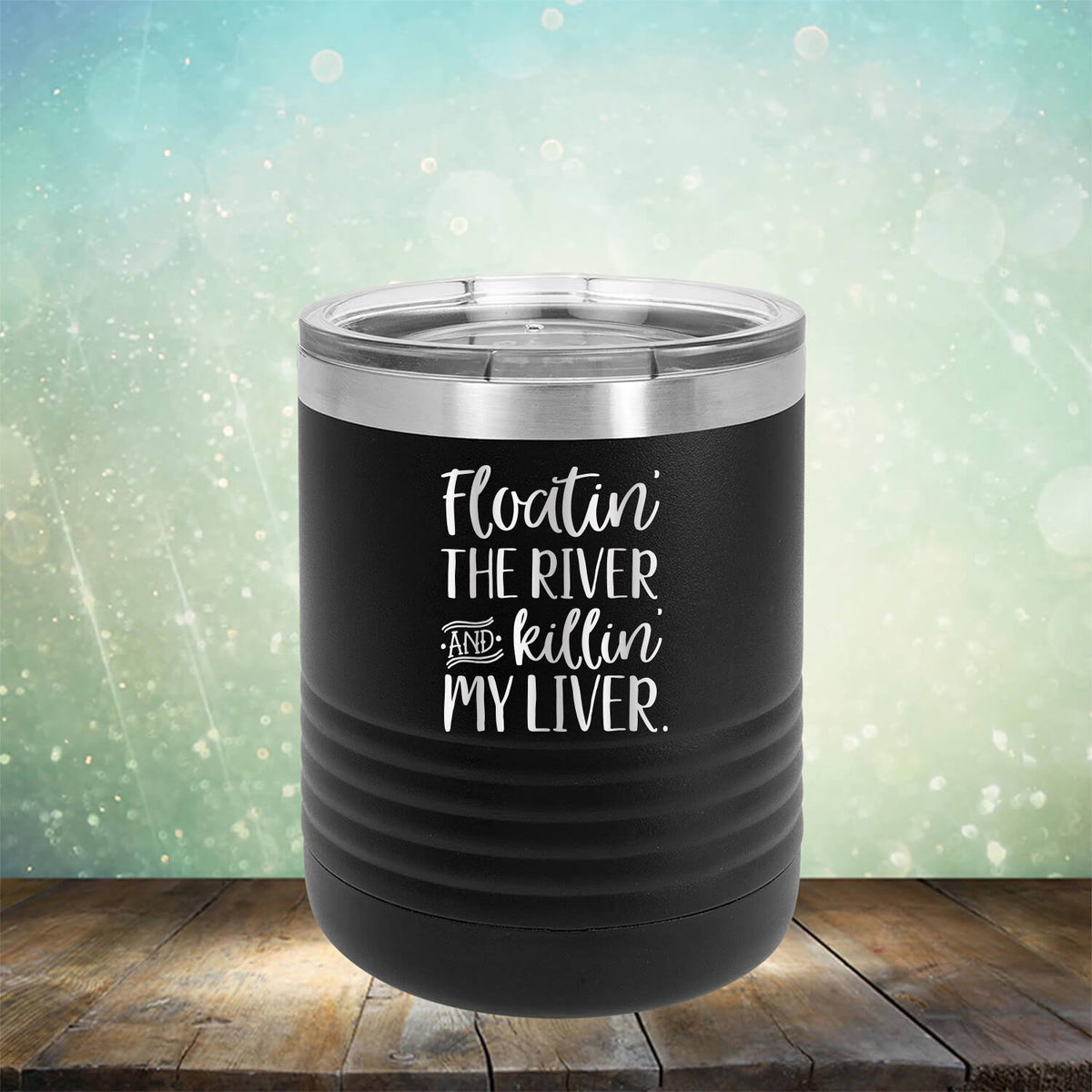 Floatin&#39; the River and Killin&#39; My Liver - Laser Etched Tumbler Mug