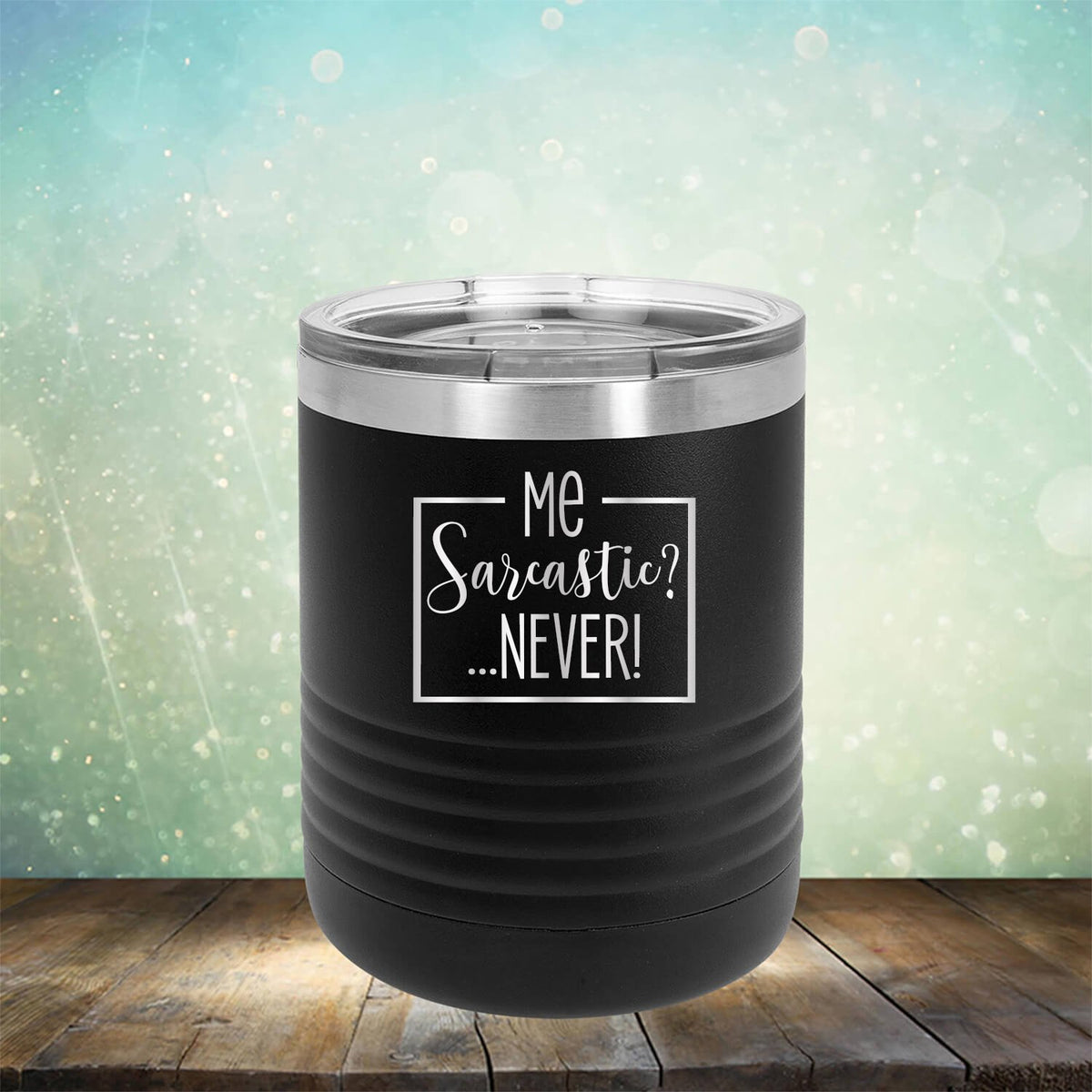 Me Sarcastic?... Never! - Laser Etched Tumbler Mug