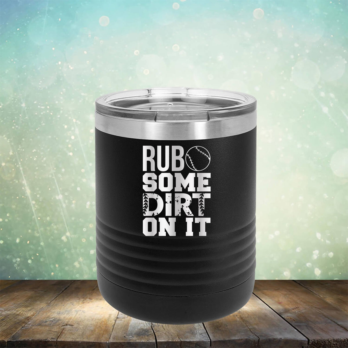 Rub Some Dirt On It - Laser Etched Tumbler Mug