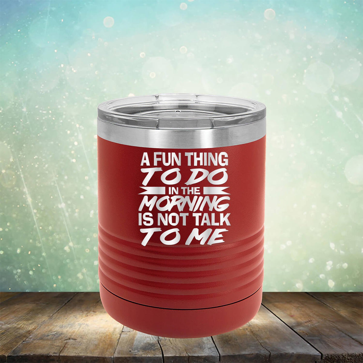 A Fun Thing To Do in The Morning is Not Talk To Me - Laser Etched Tumbler Mug