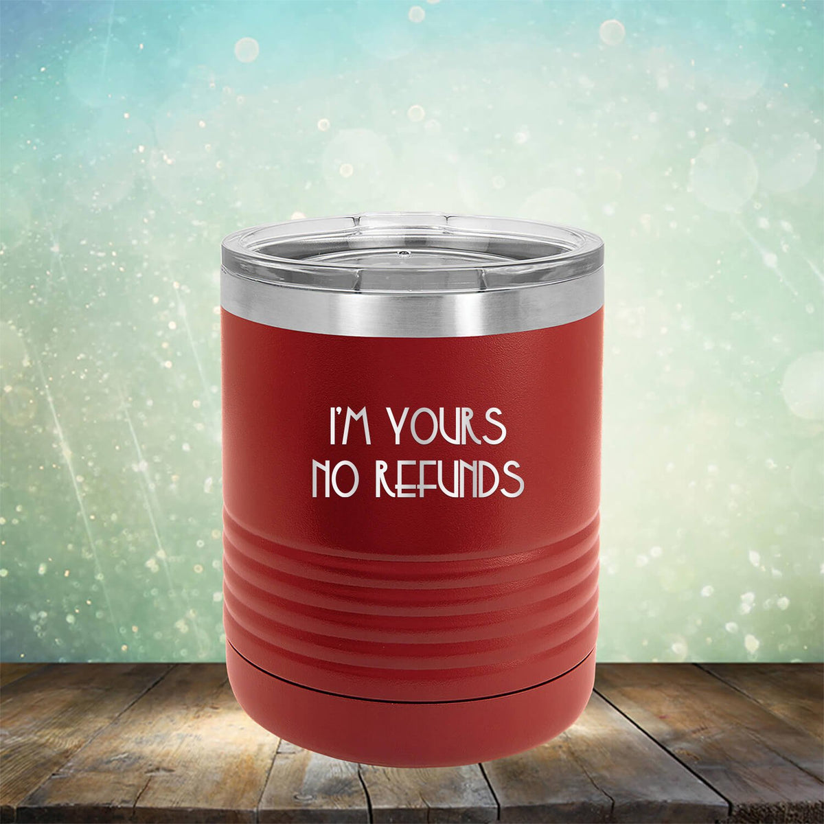 I&#39;M Yours No Refunds - Laser Etched Tumbler Mug
