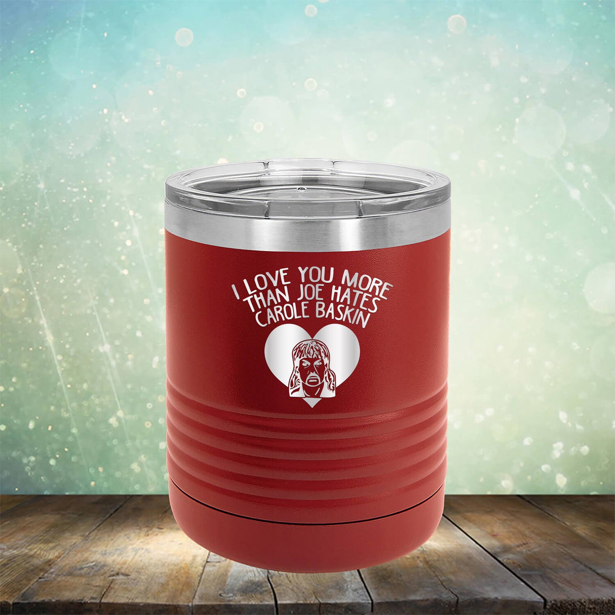 I Love Your More Than Joe Hates Carole Baskin - Laser Etched Tumbler Mug