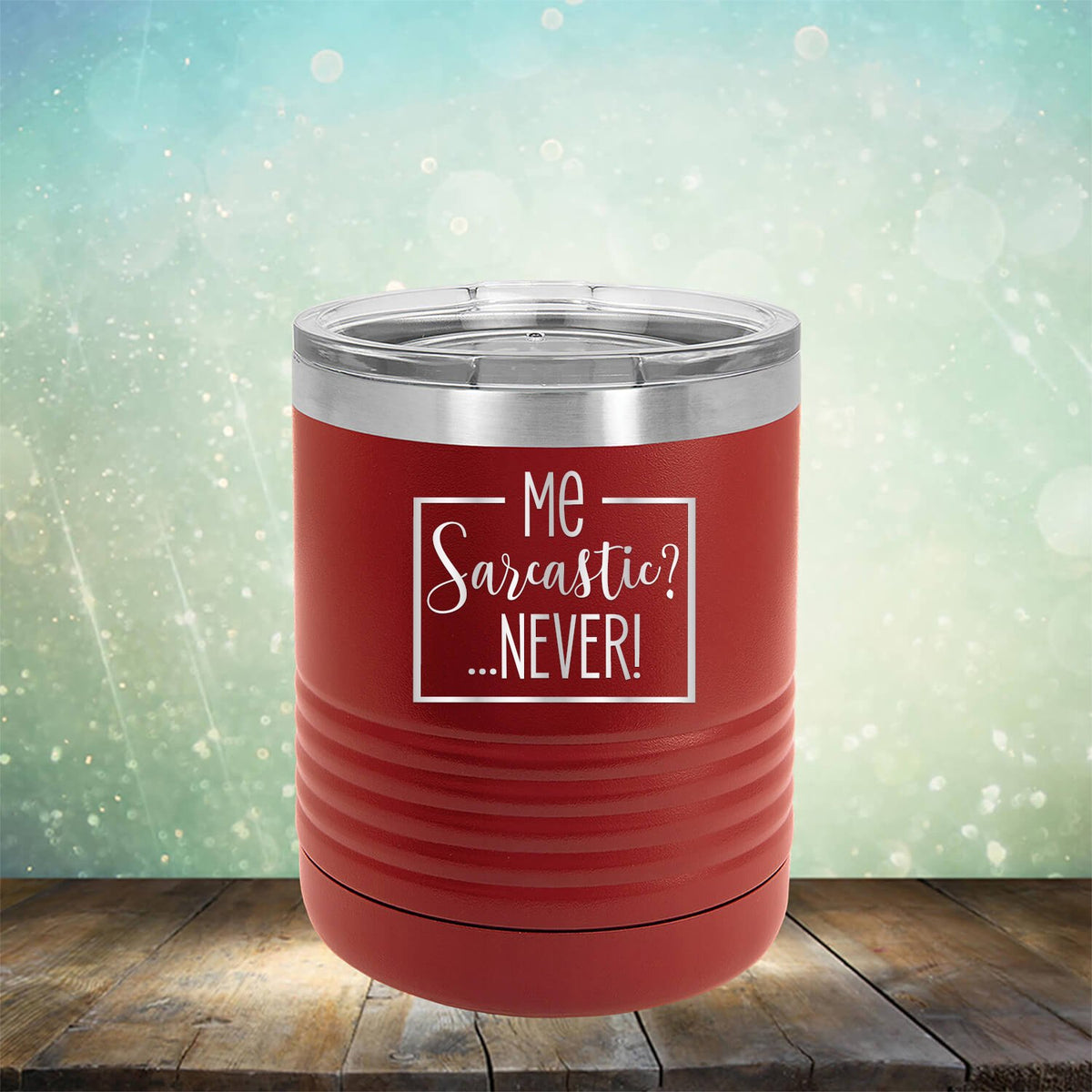 Me Sarcastic?... Never! - Laser Etched Tumbler Mug