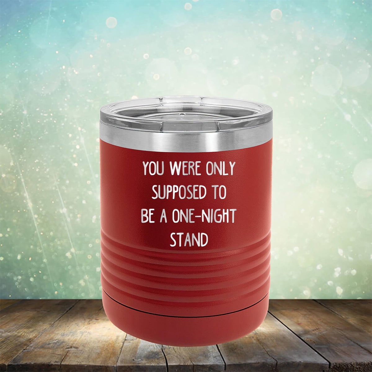 You Were Only Supposed To Be A One-Night Stand - Laser Etched Tumbler Mug