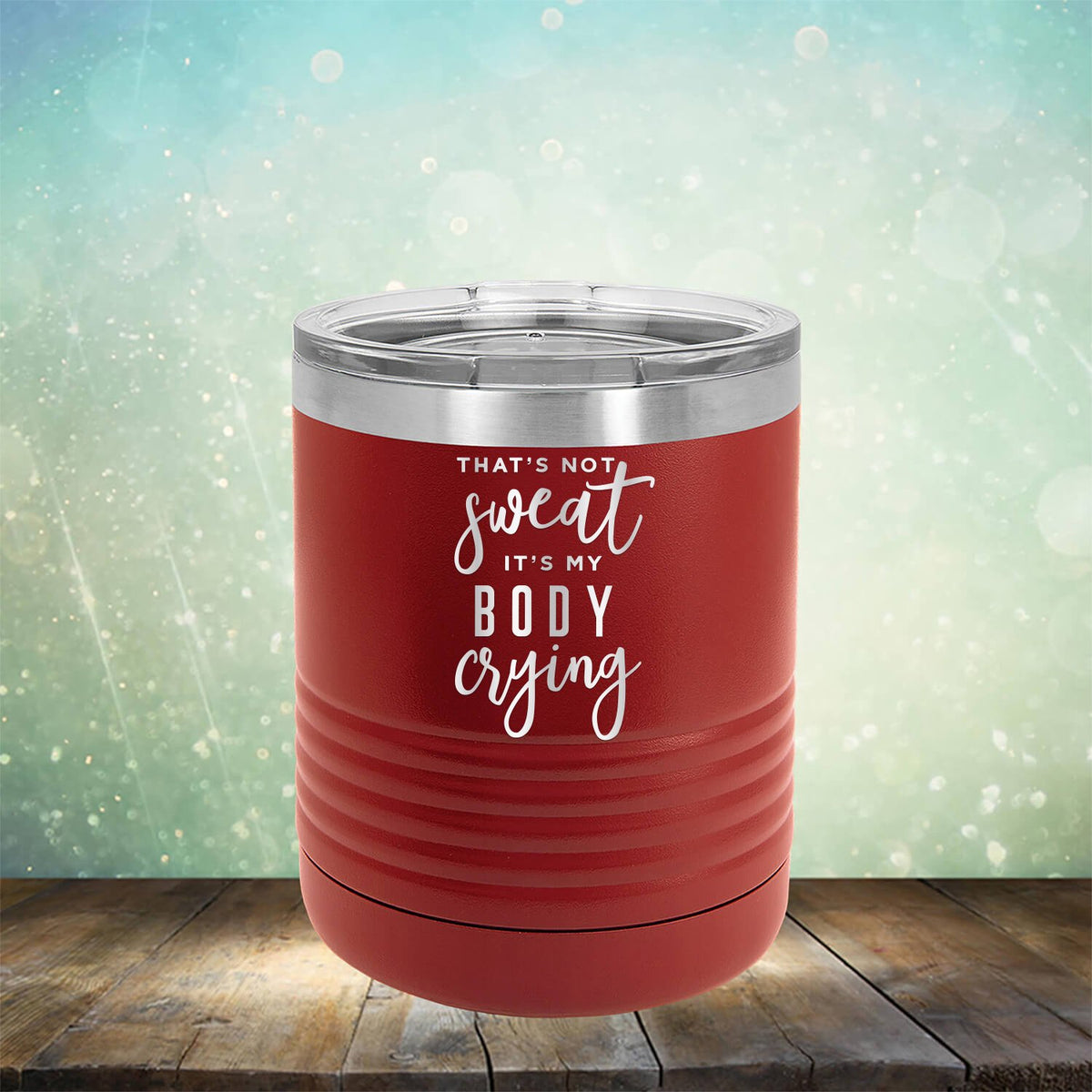That&#39;s Not Sweat It&#39;s My Body Crying - Laser Etched Tumbler Mug