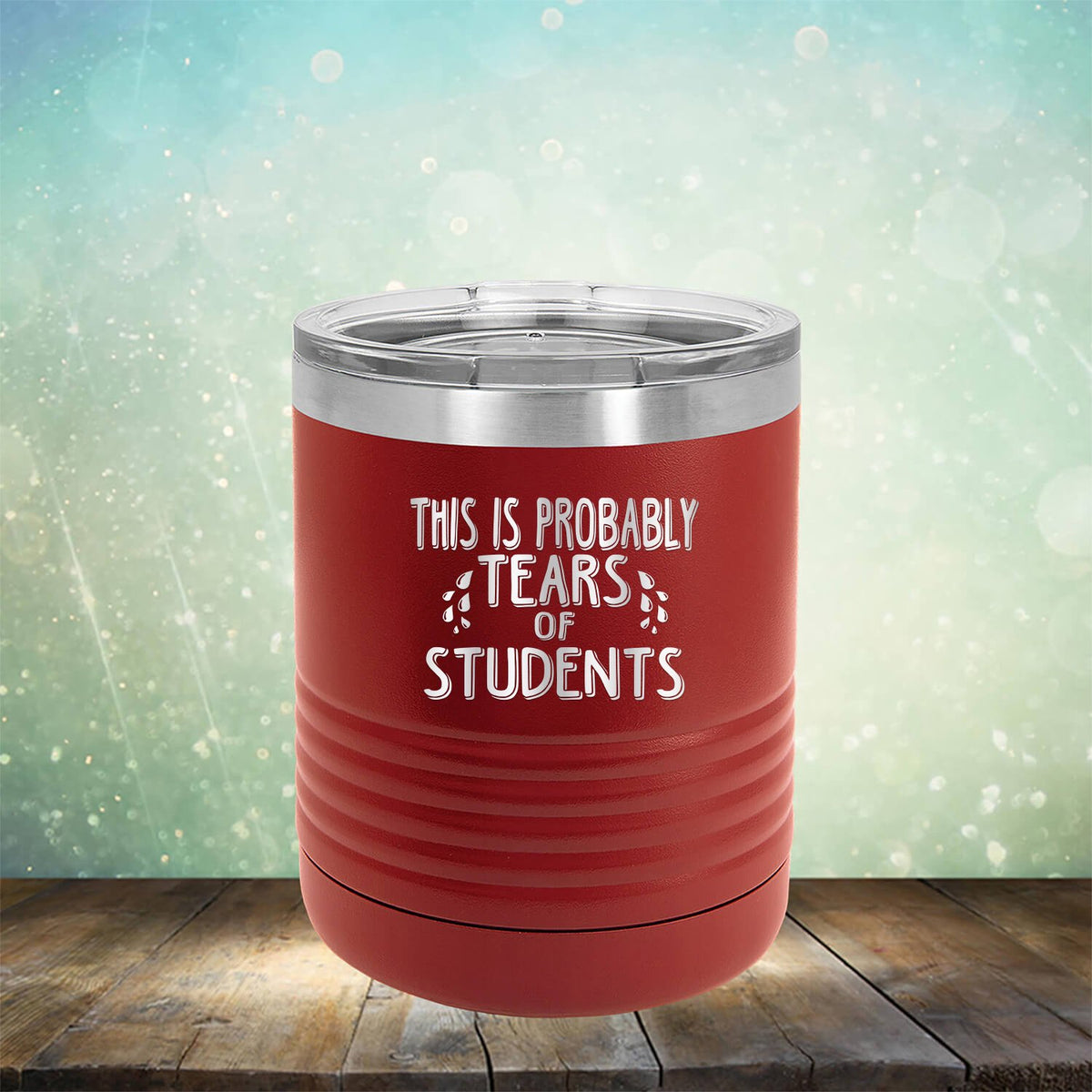 This is Probably Tears of Students - Laser Etched Tumbler Mug