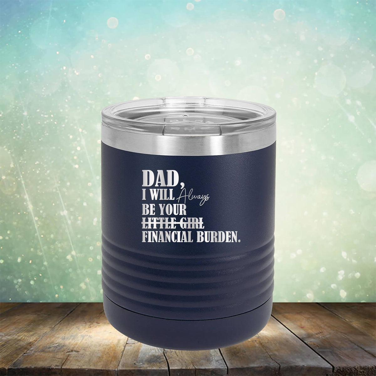 DAD I Will Always Be Your Little Girl Financial Burden