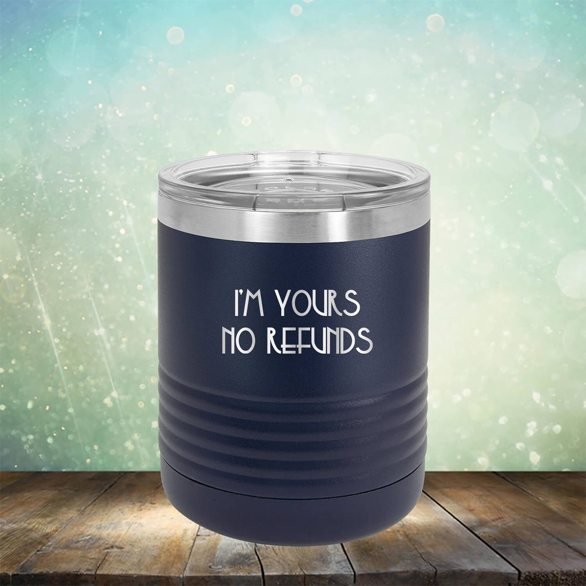I&#39;M Yours No Refunds - Laser Etched Tumbler Mug
