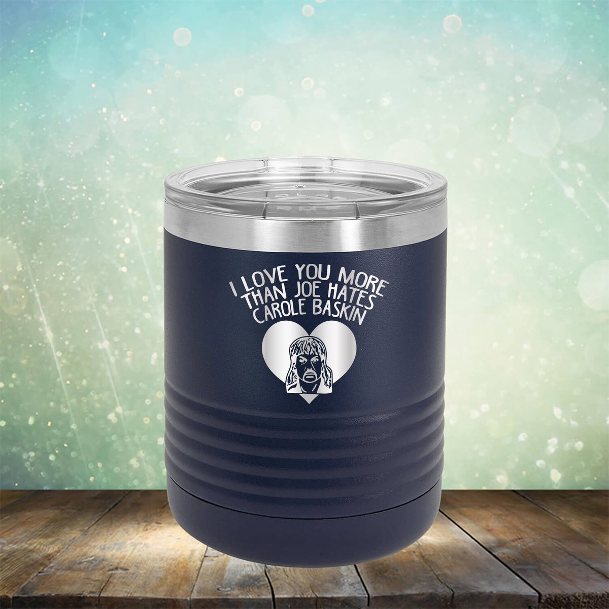 I Love Your More Than Joe Hates Carole Baskin - Laser Etched Tumbler Mug