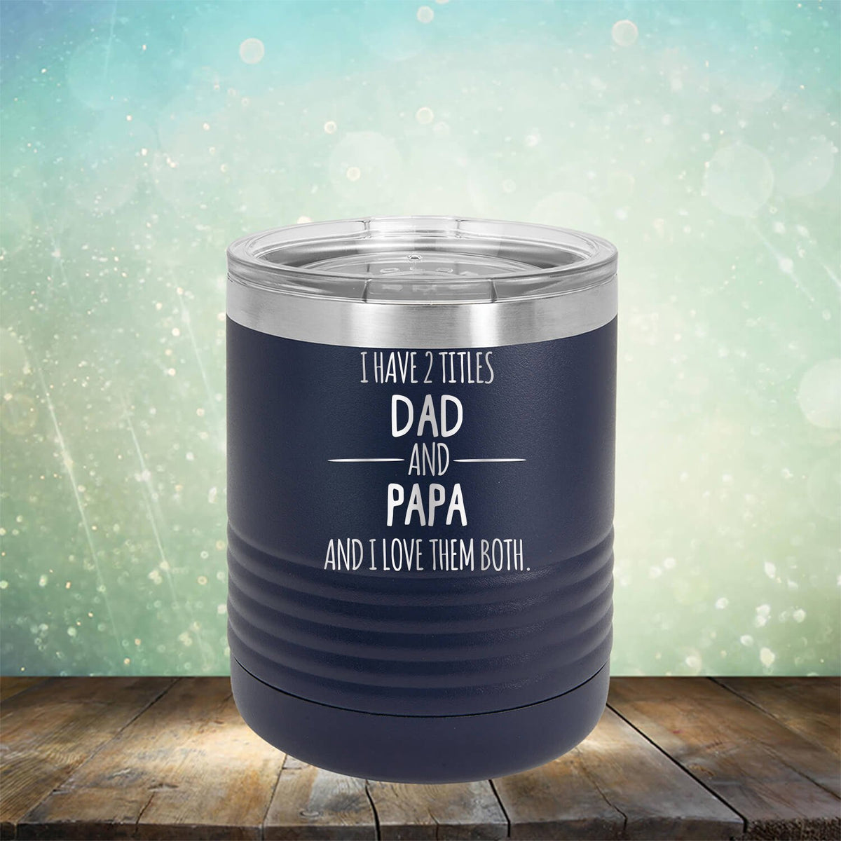 I Have 2 Titles Dad and Papa and I Love Them Both - Laser Etched Tumbler Mug