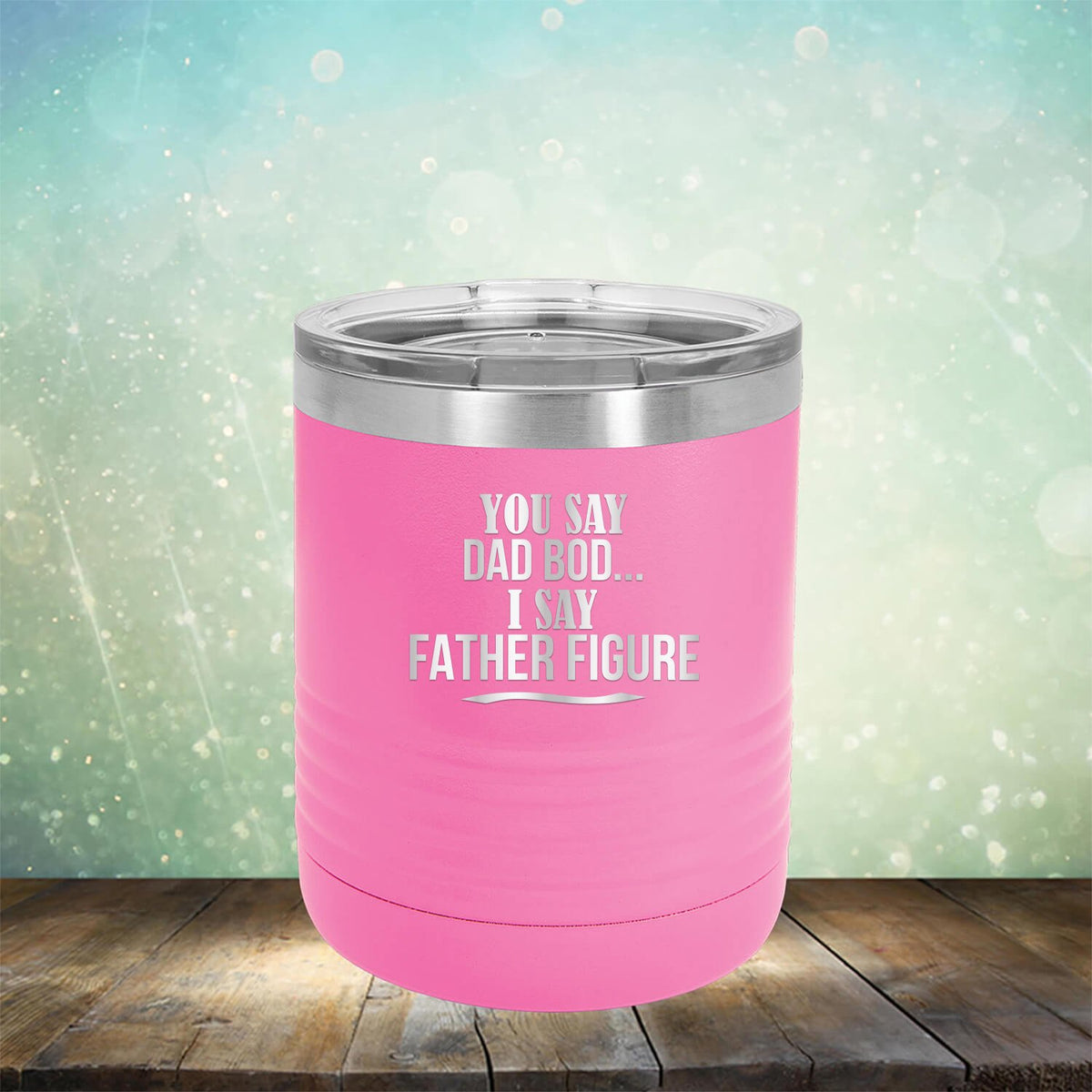 You Say Dad Bod I Say Father Figure - Laser Etched Tumbler Mug