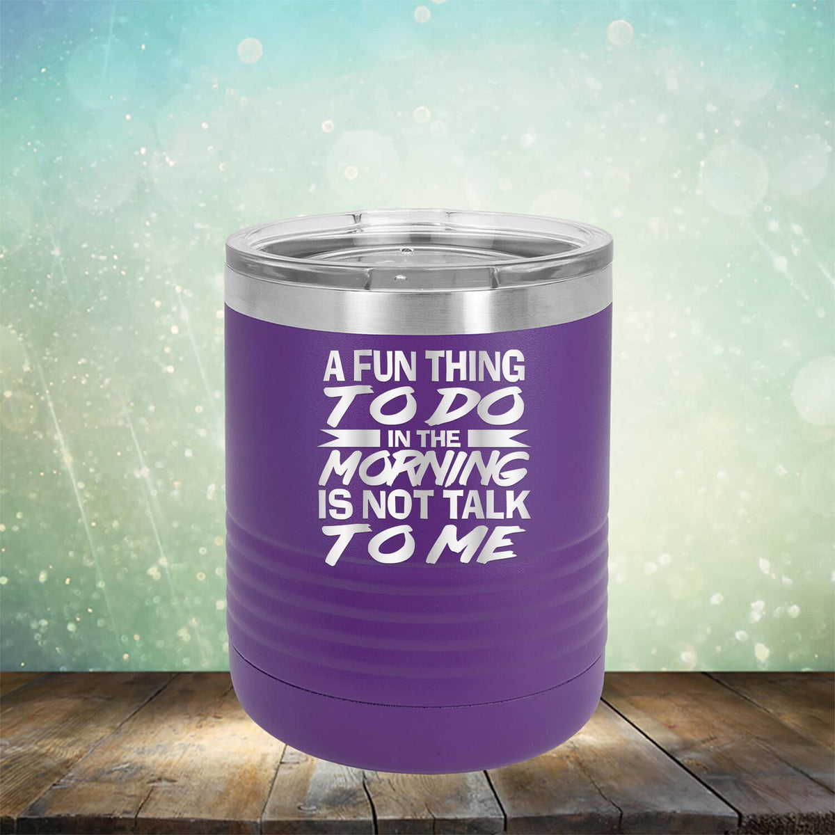 A Fun Thing To Do in The Morning is Not Talk To Me - Laser Etched Tumbler Mug