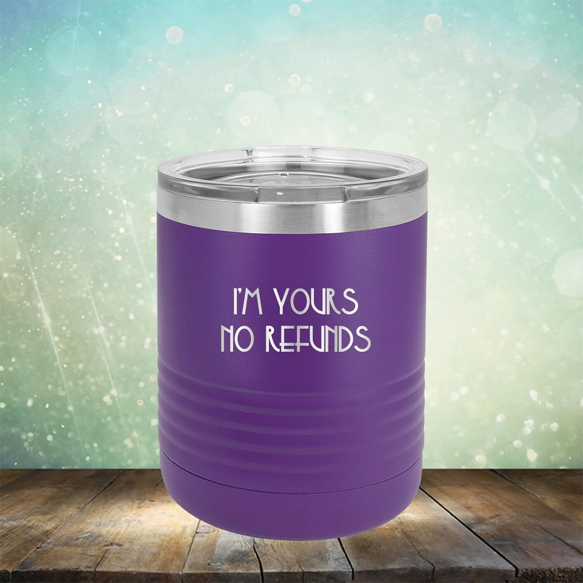 I&#39;M Yours No Refunds - Laser Etched Tumbler Mug