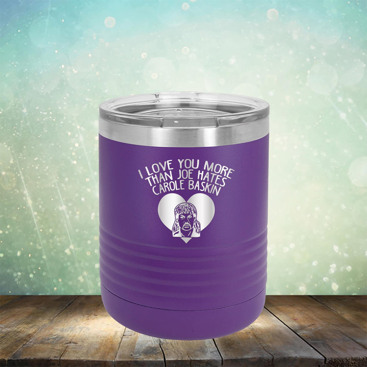 I Love Your More Than Joe Hates Carole Baskin - Laser Etched Tumbler Mug