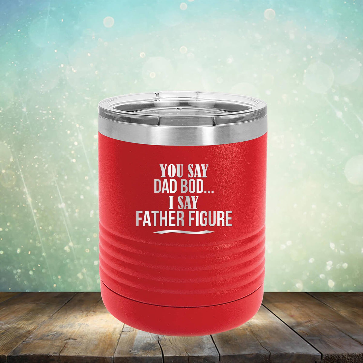 You Say Dad Bod I Say Father Figure - Laser Etched Tumbler Mug