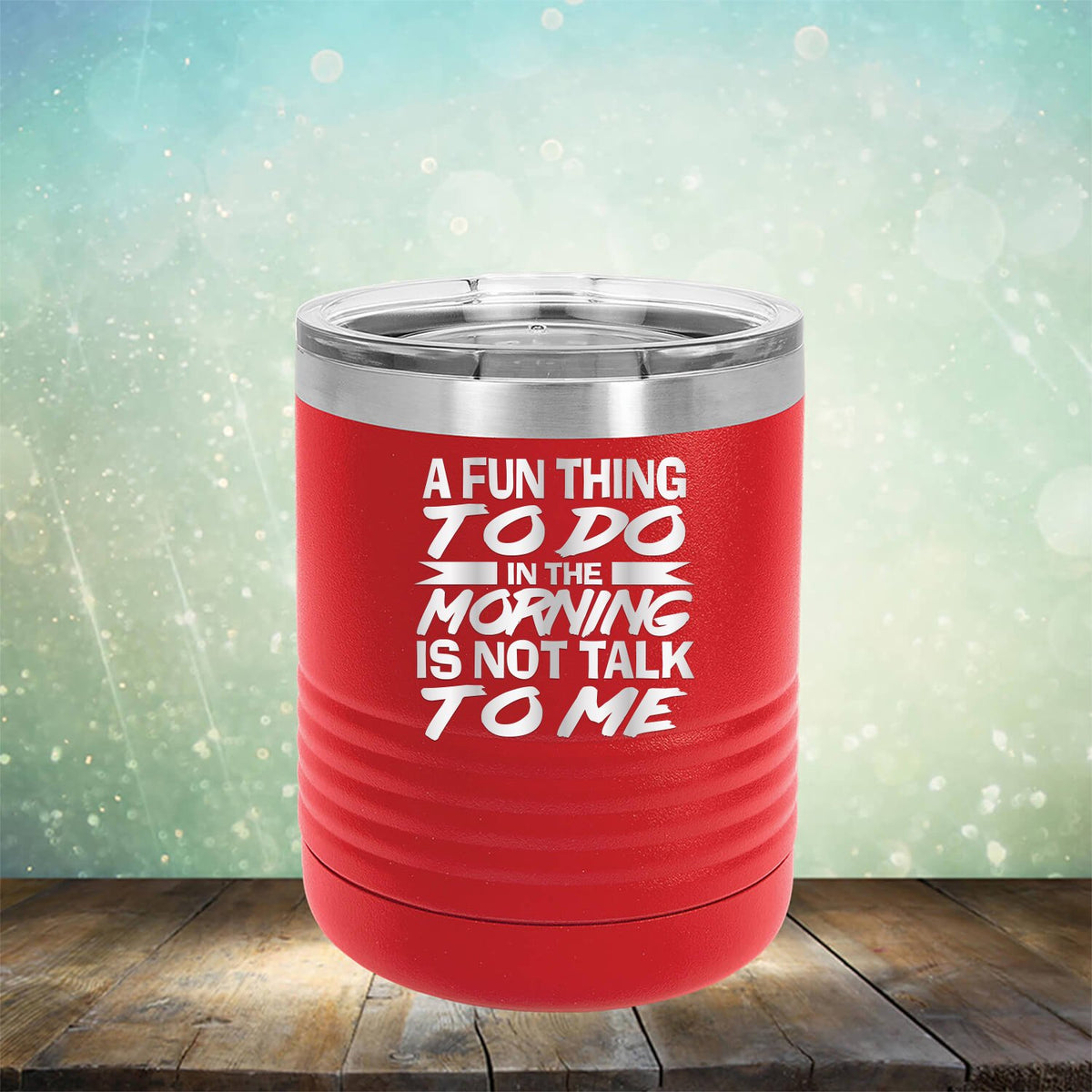 A Fun Thing To Do in The Morning is Not Talk To Me - Laser Etched Tumbler Mug
