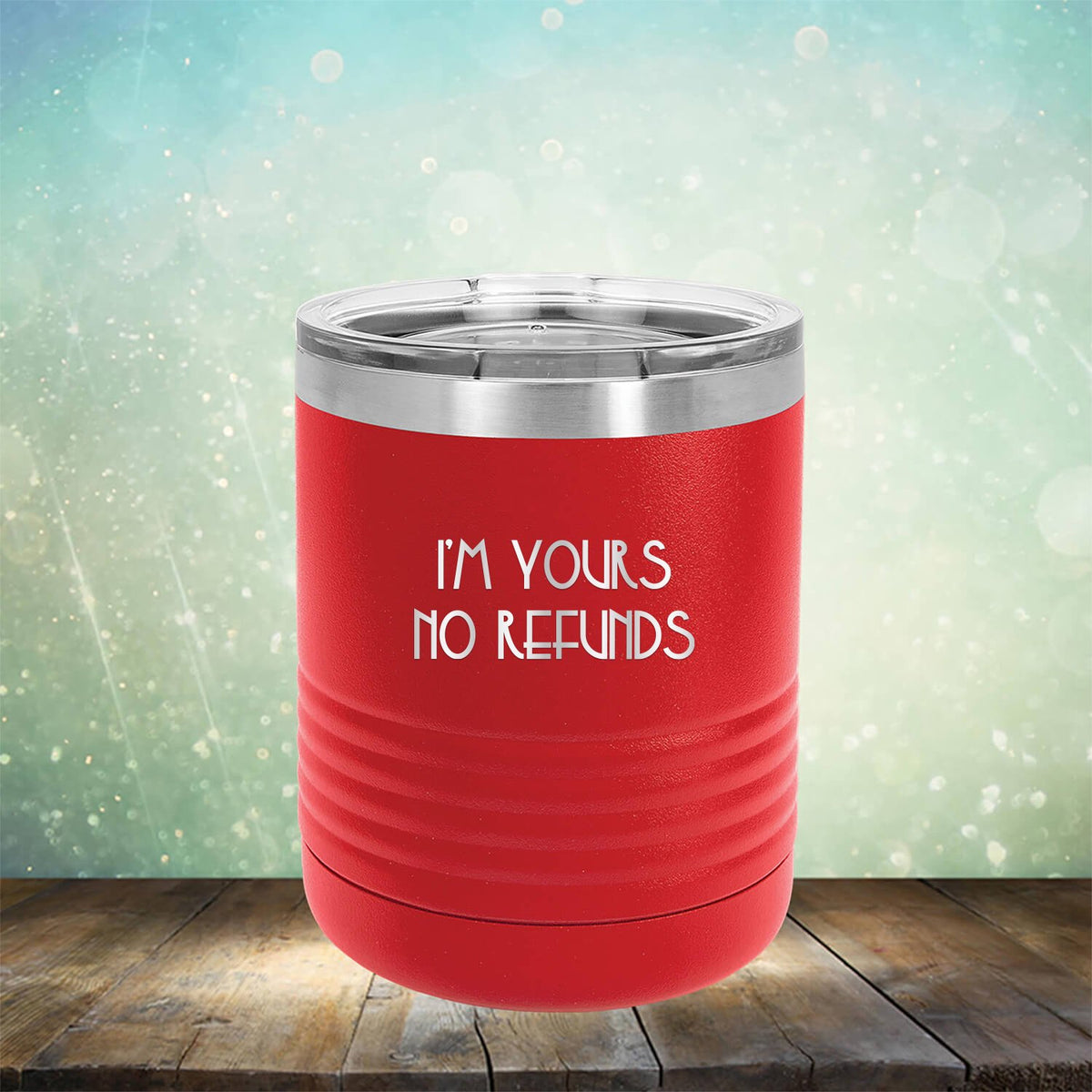 I&#39;M Yours No Refunds - Laser Etched Tumbler Mug