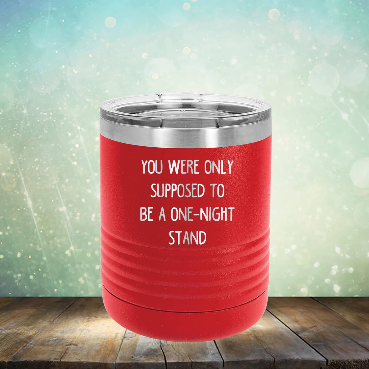You Were Only Supposed To Be A One-Night Stand - Laser Etched Tumbler Mug