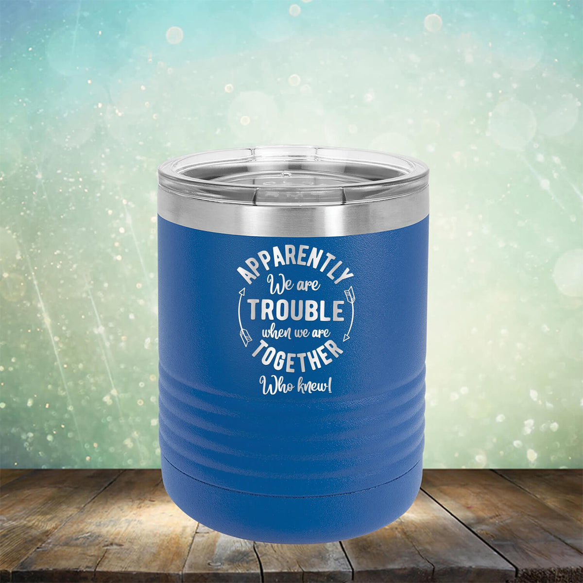 Apparently We Are Trouble When We Are Together Who Knew - Laser Etched Tumbler Mug