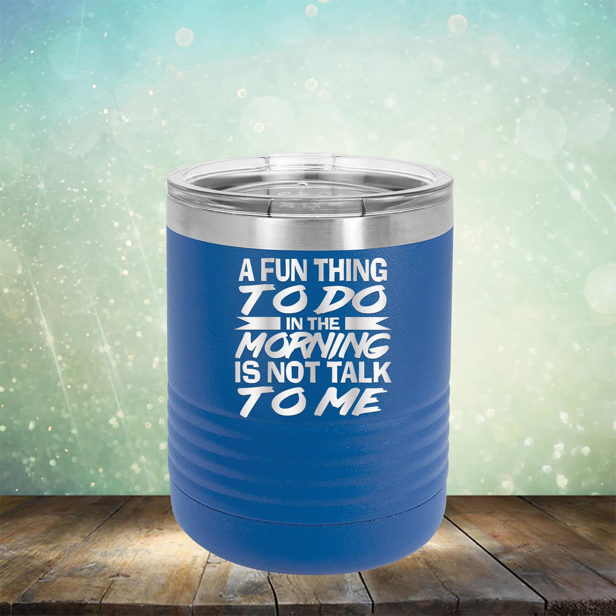 A Fun Thing To Do in The Morning is Not Talk To Me - Laser Etched Tumbler Mug
