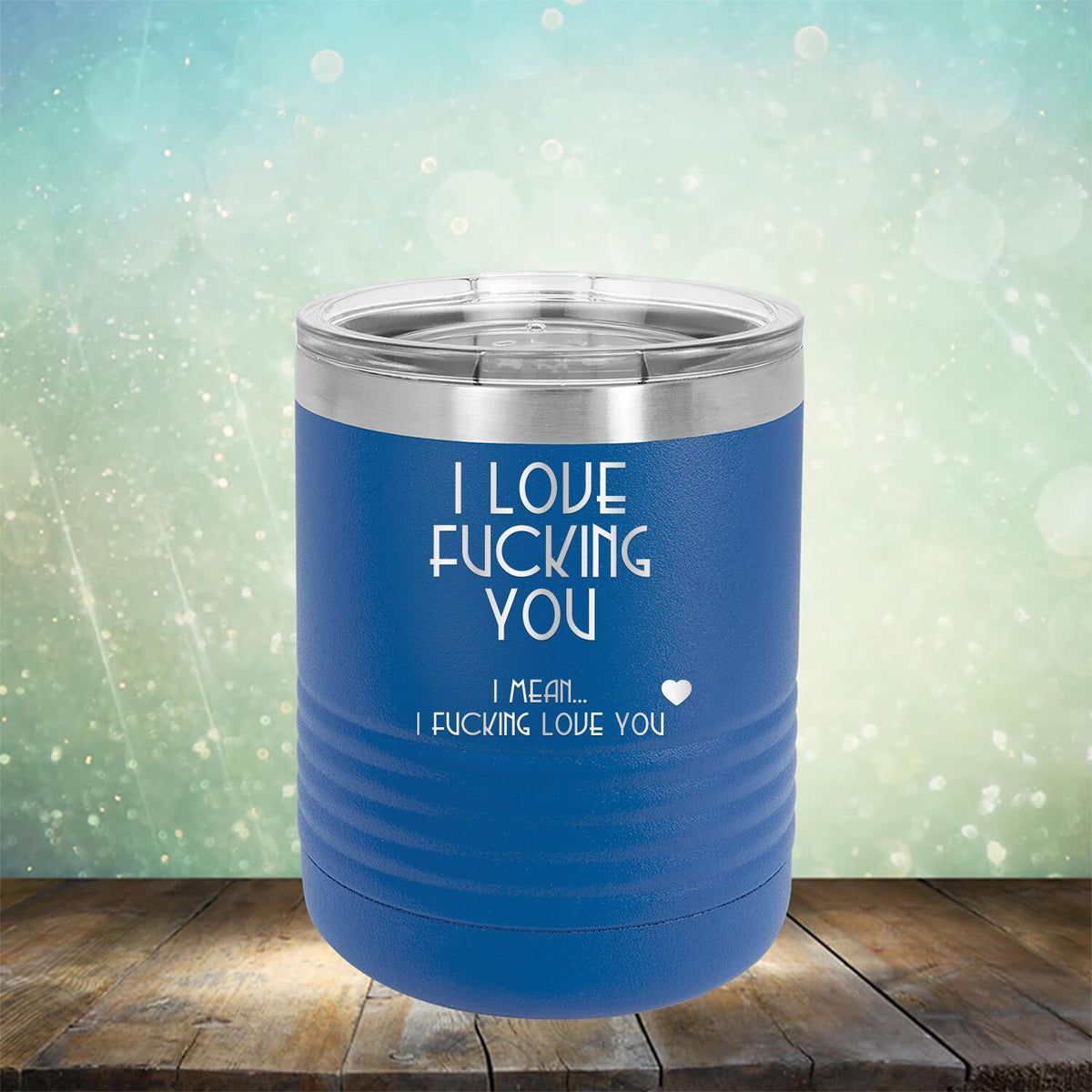 I Love Fucking You I Mean I Fucking Love You - Laser Etched Tumbler Mug