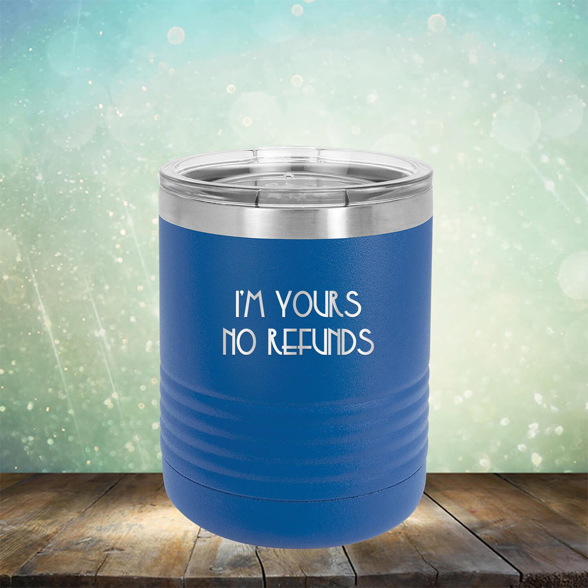 I&#39;M Yours No Refunds - Laser Etched Tumbler Mug
