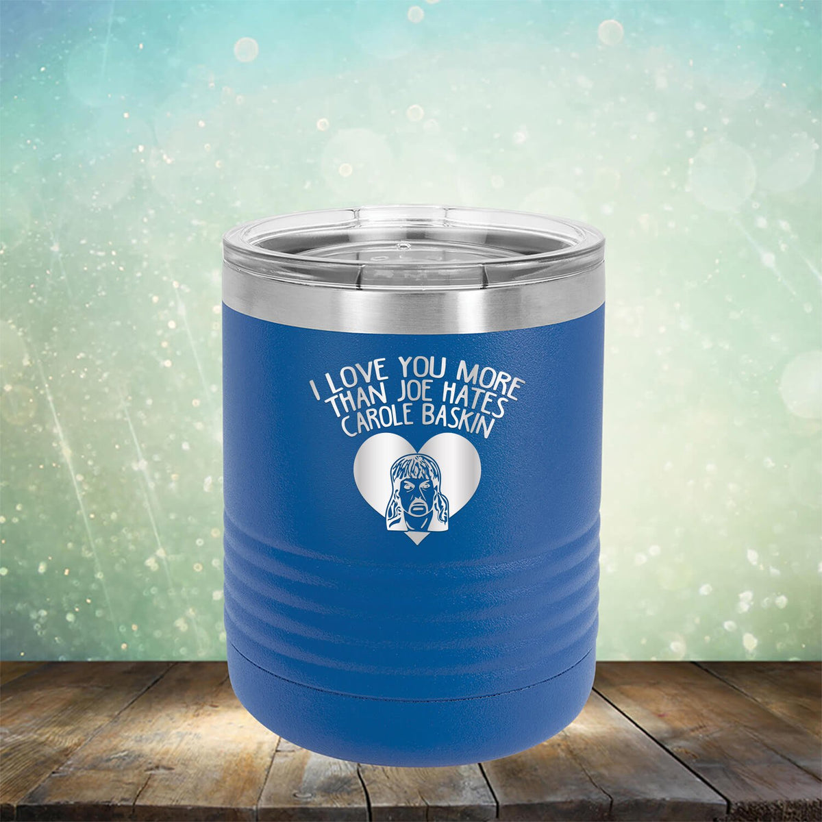 I Love Your More Than Joe Hates Carole Baskin - Laser Etched Tumbler Mug