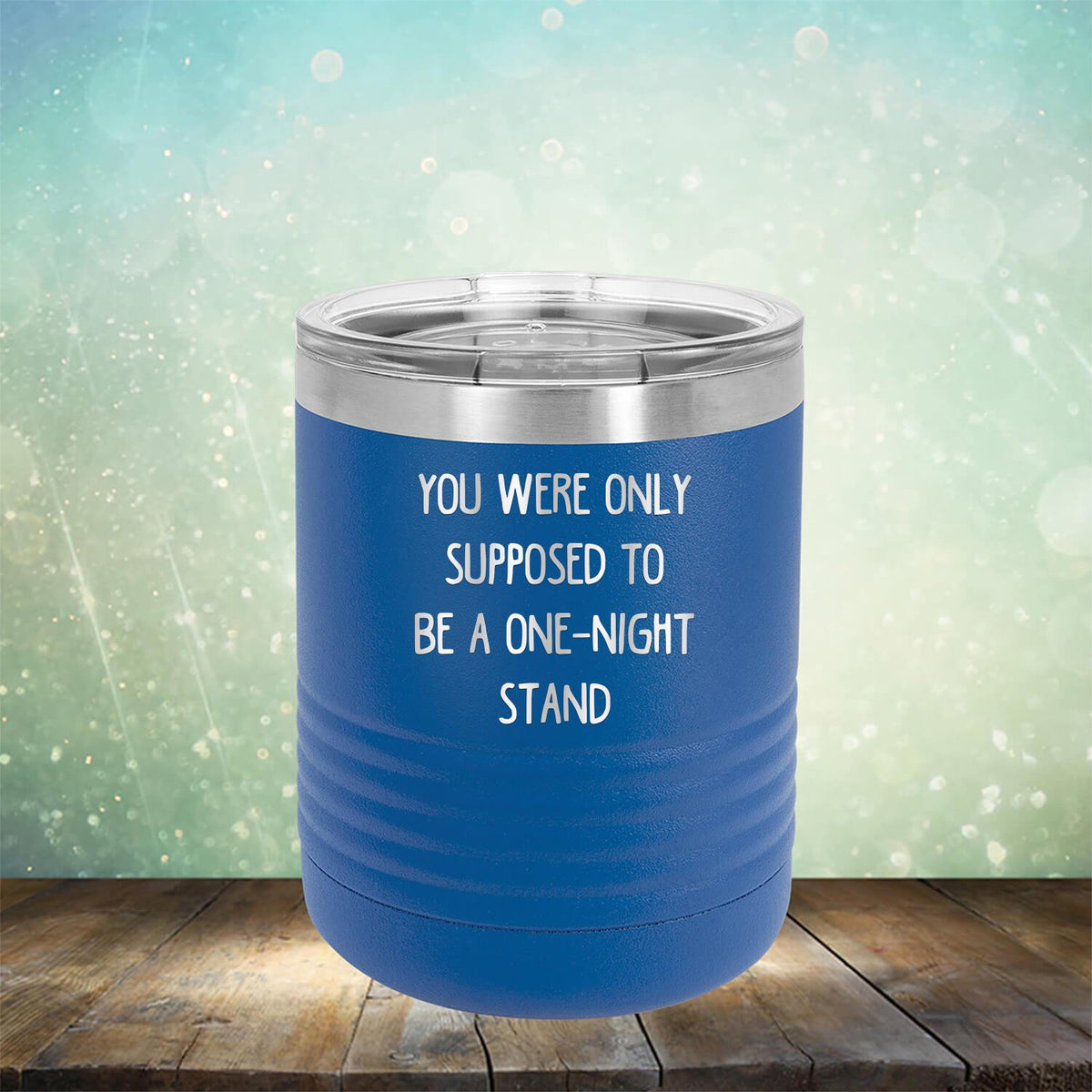 You Were Only Supposed To Be A One-Night Stand - Laser Etched Tumbler Mug