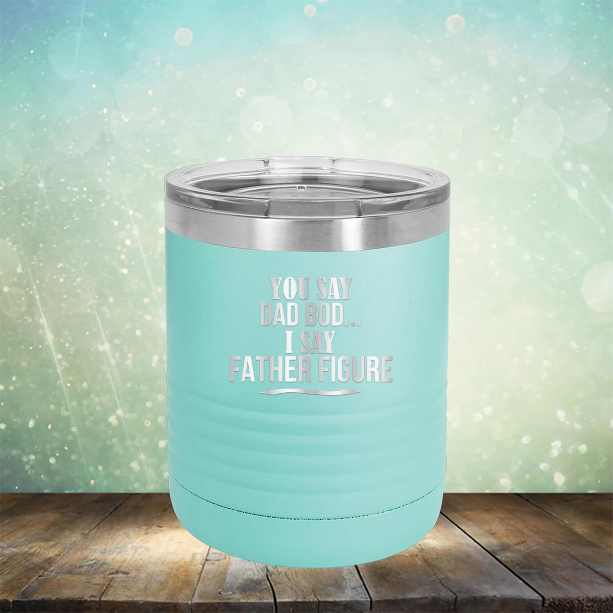 You Say Dad Bod I Say Father Figure - Laser Etched Tumbler Mug