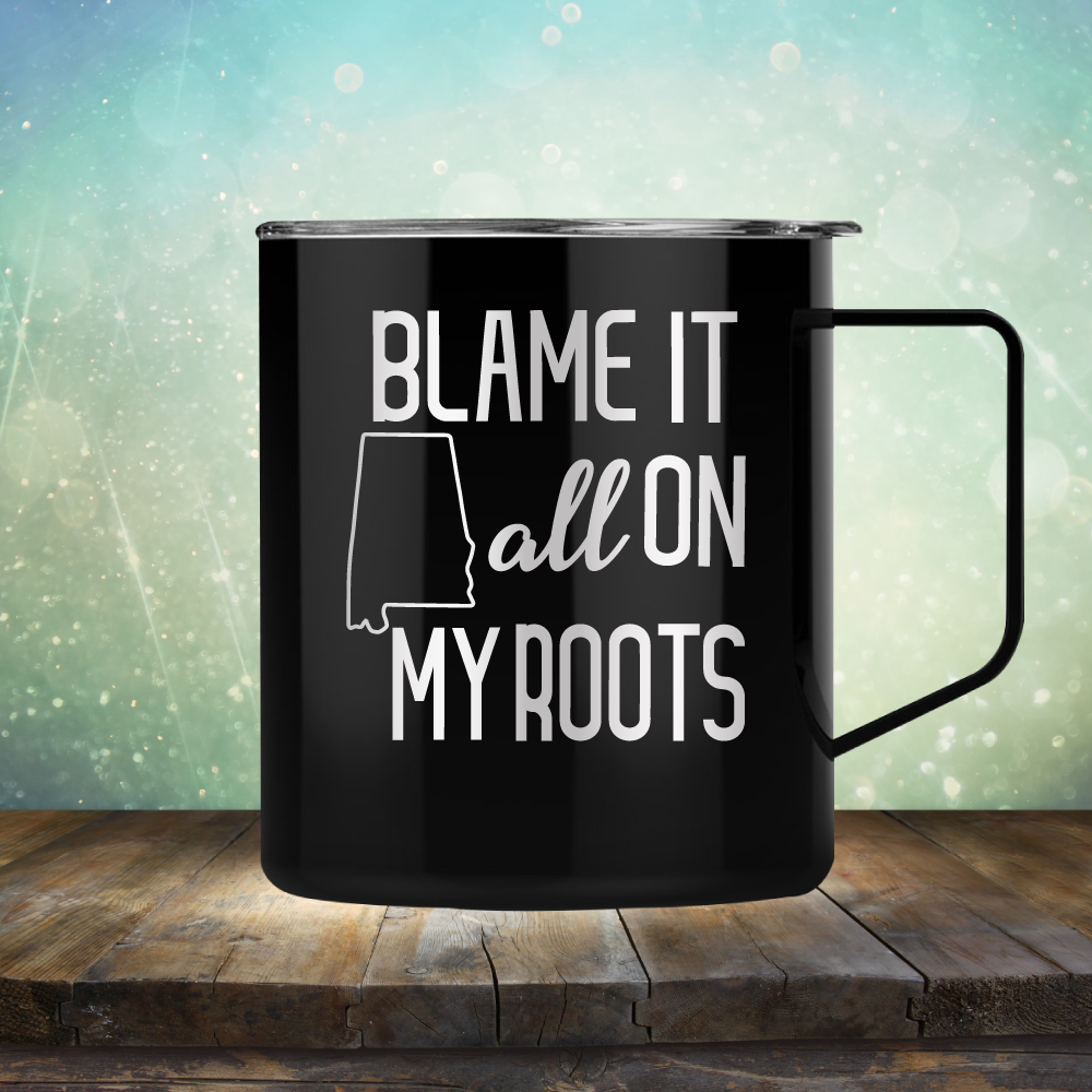 Blame it All on my Alabama Roots - Laser Etched Tumbler Mug