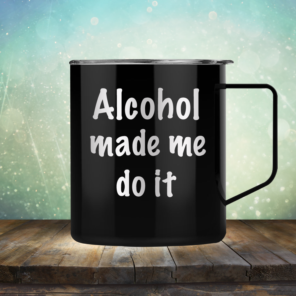 Alcohol Made Me Do It - Laser Etched Tumbler Mug