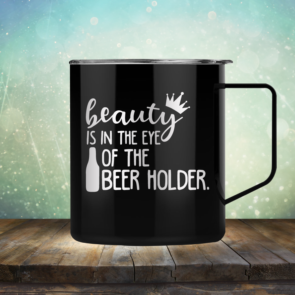 Beauty is in the Eye of the Beer Holder - Laser Etched Tumbler Mug
