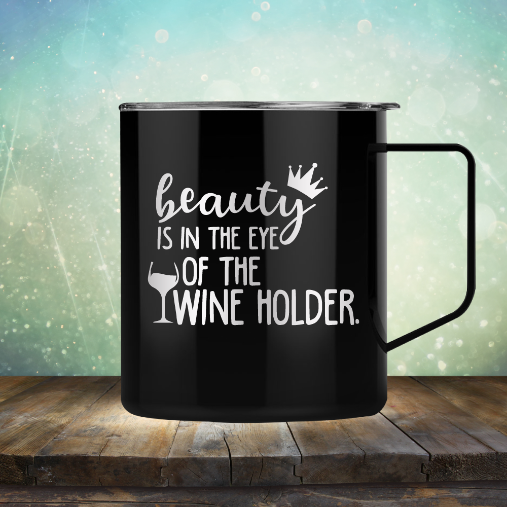 Beauty is in the Eye of the Wine Holder - Laser Etched Tumbler Mug