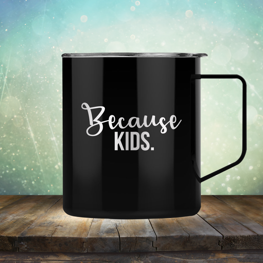 Because Kids - Laser Etched Tumbler Mug