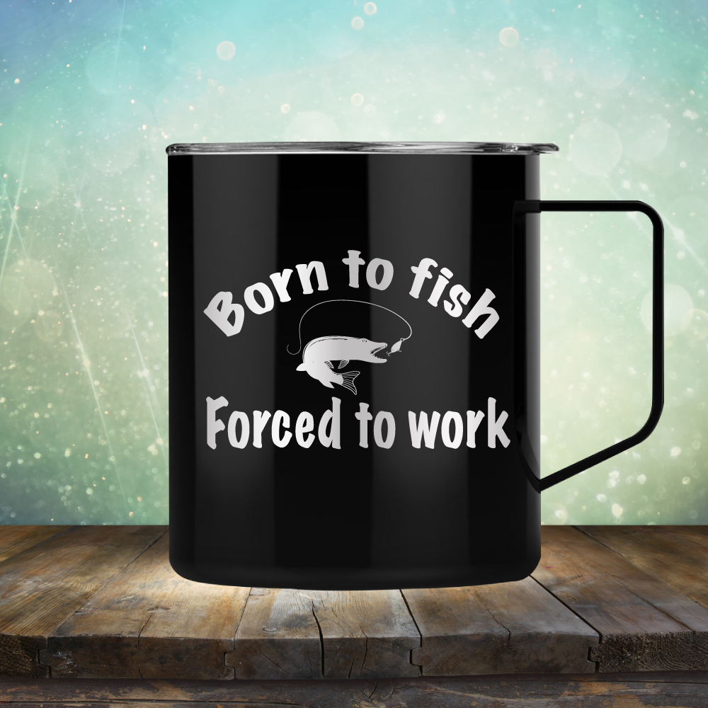 Born to Fish Forced to Work - Laser Etched Tumbler Mug