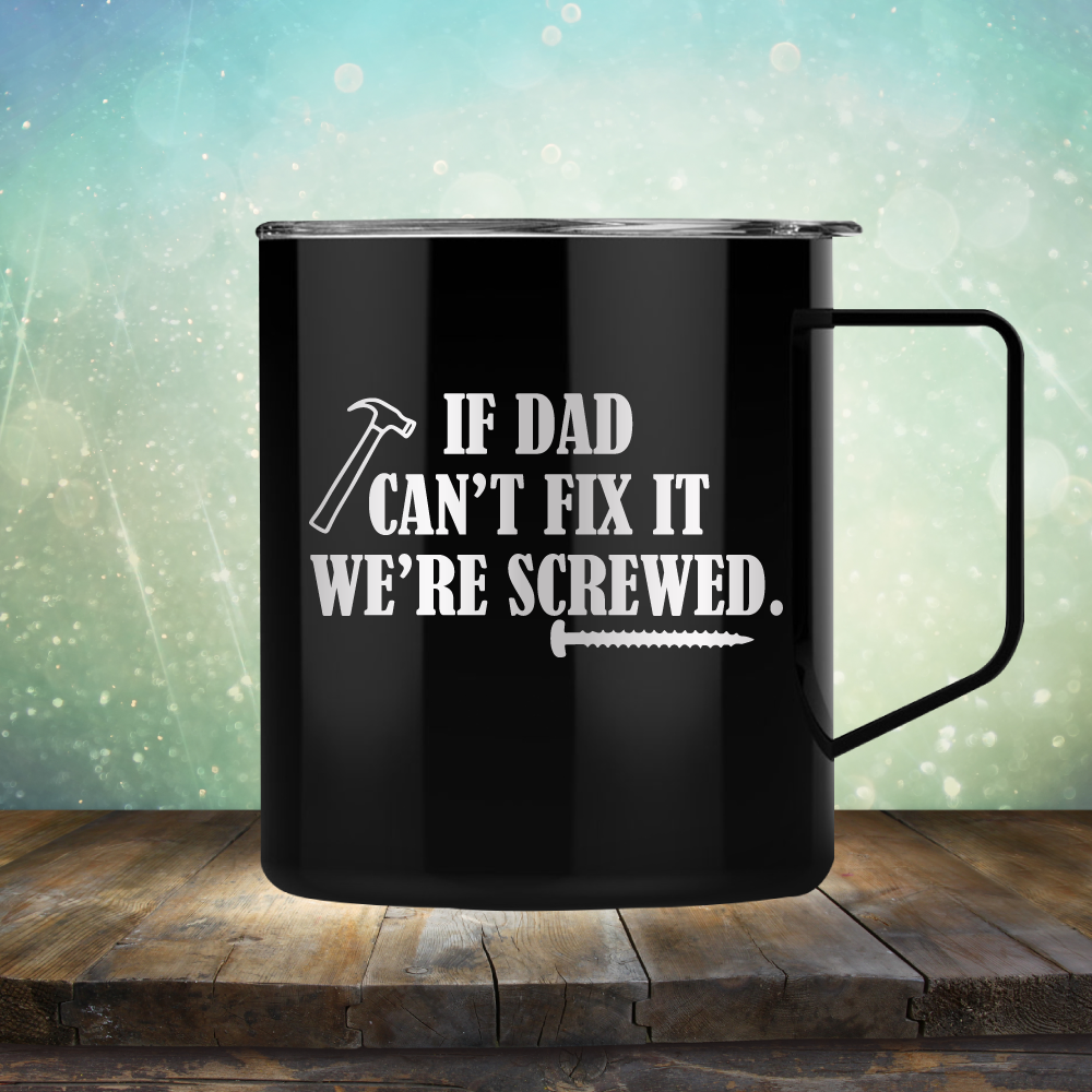 If Dad Can&#39;t Fix It We&#39;re Screwed - Laser Etched Tumbler Mug