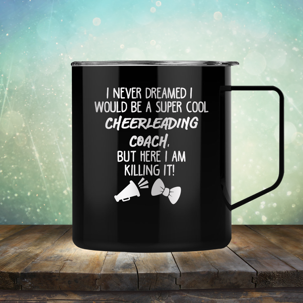 I Never Dreamed I Would be A Super Cool Cheerleading Coach, But Here I Am Killing It - Laser Etched Tumbler Mug