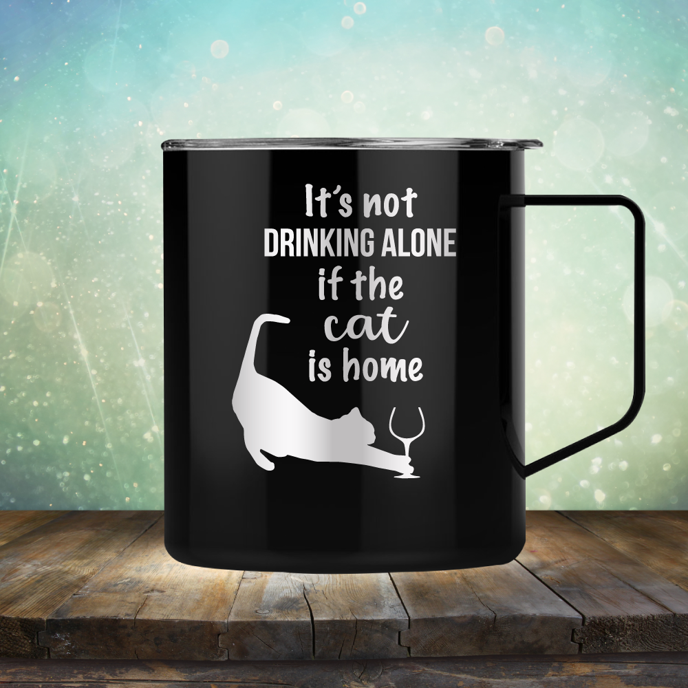 It&#39;s Not Drinking Alone If The Cat is Home - Laser Etched Tumbler Mug