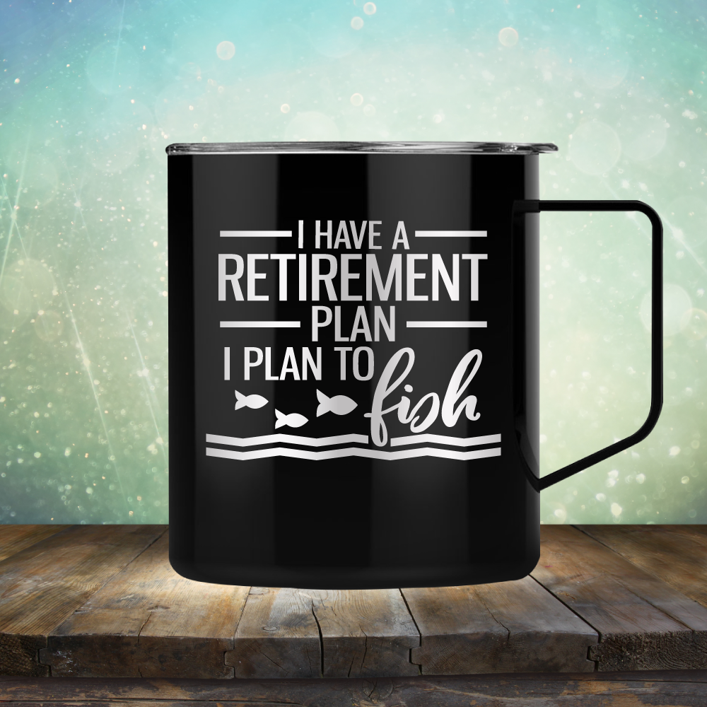 I Have A Retirement Plan I Plan to Fish - Laser Etched Tumbler Mug