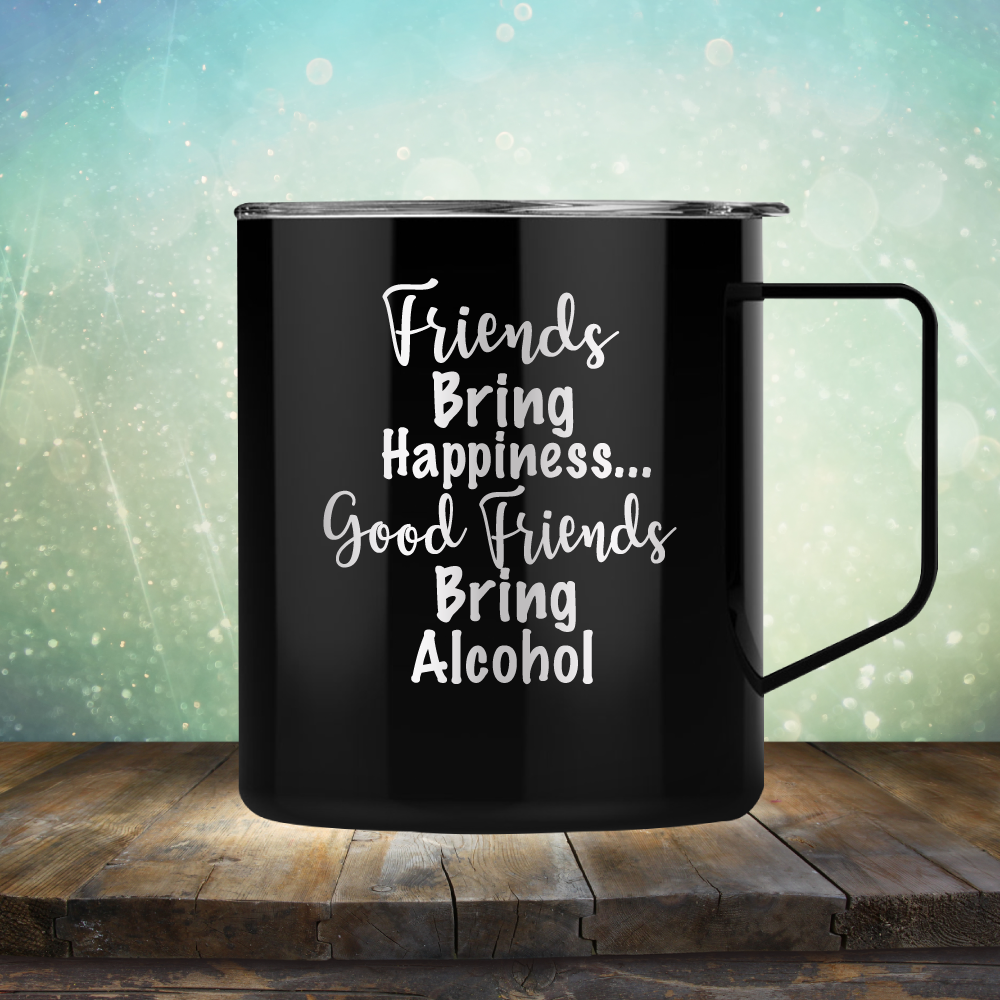 Friends Bring Happiness. Good Friends Bring Alcohol