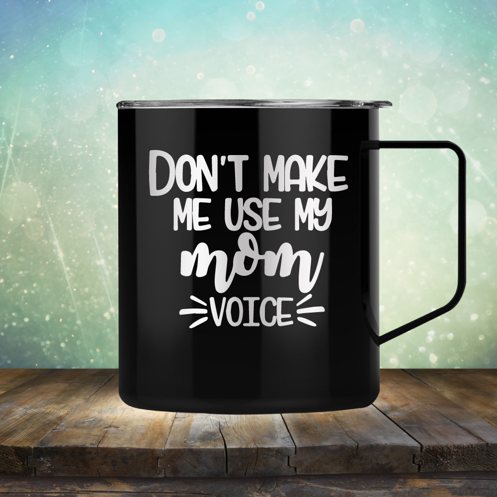 Don&#39;t Make Me Use My Mom Voice - Laser Etched Tumbler Mug