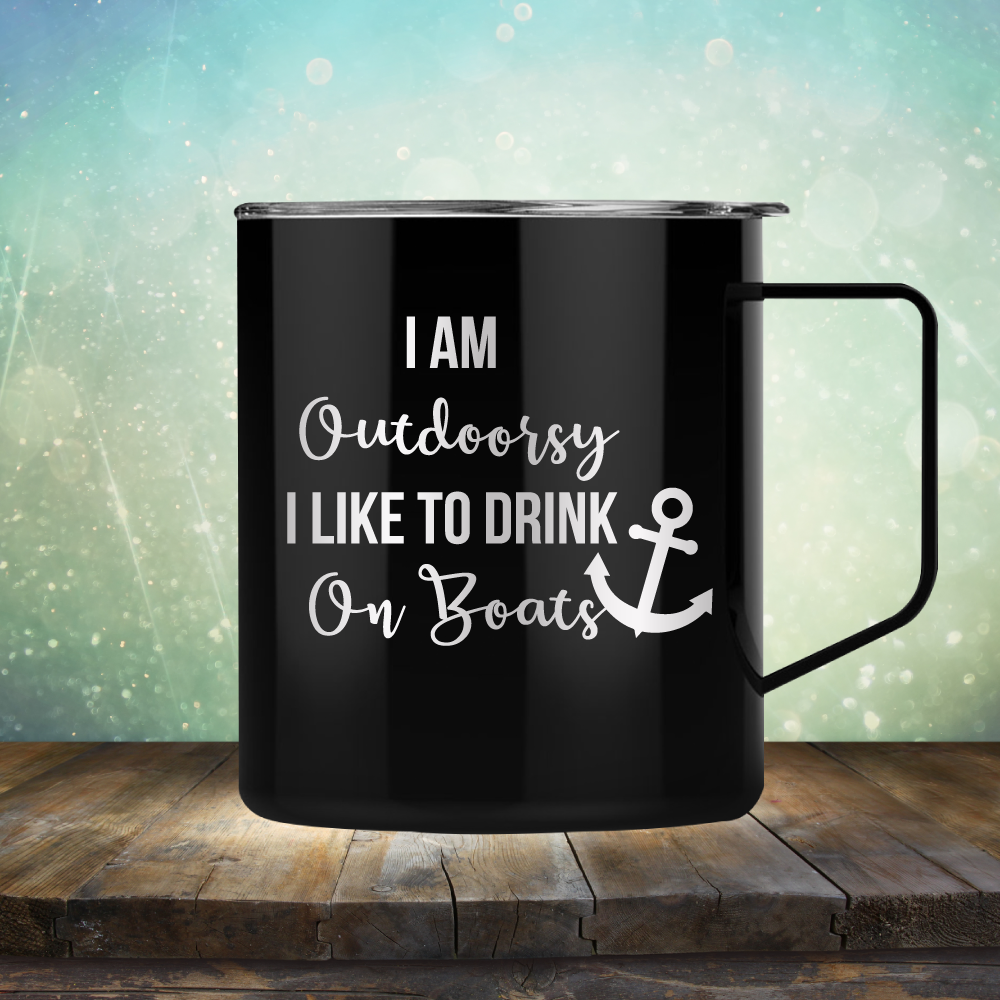 I am Outdoorsy. I Like to Drink on Boats - Laser Etched Tumbler Mug