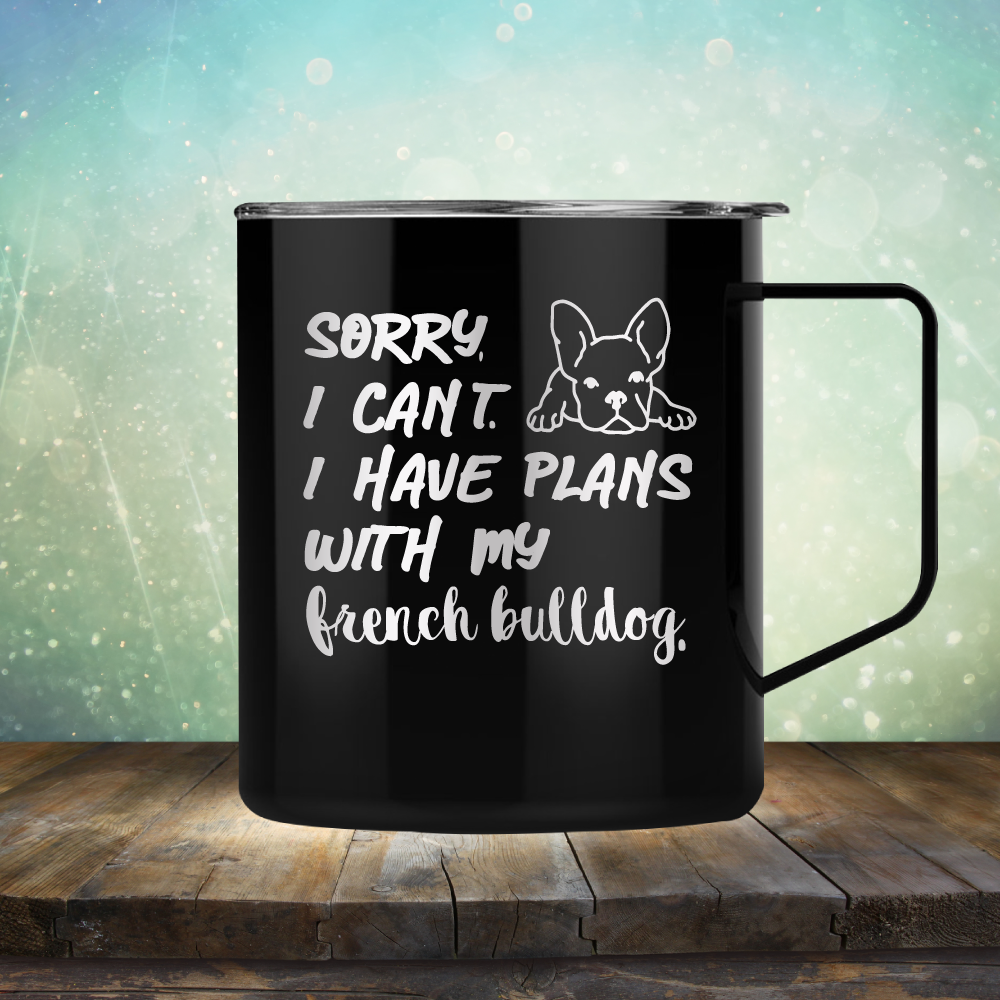 Sorry I Can&#39;t. I have Plans with my French Bulldog - Laser Etched Tumbler Mug