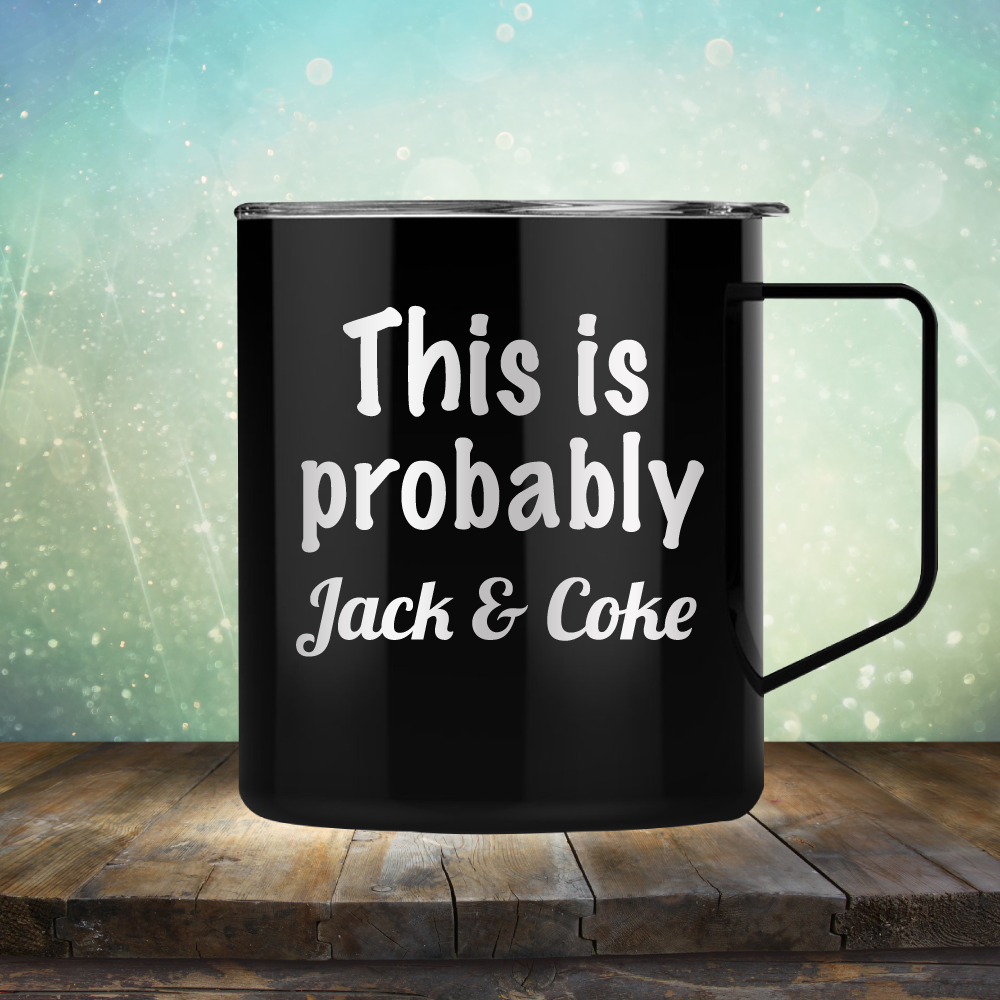 This is Probably Jack &amp; Coke - Laser Etched Tumbler Mug