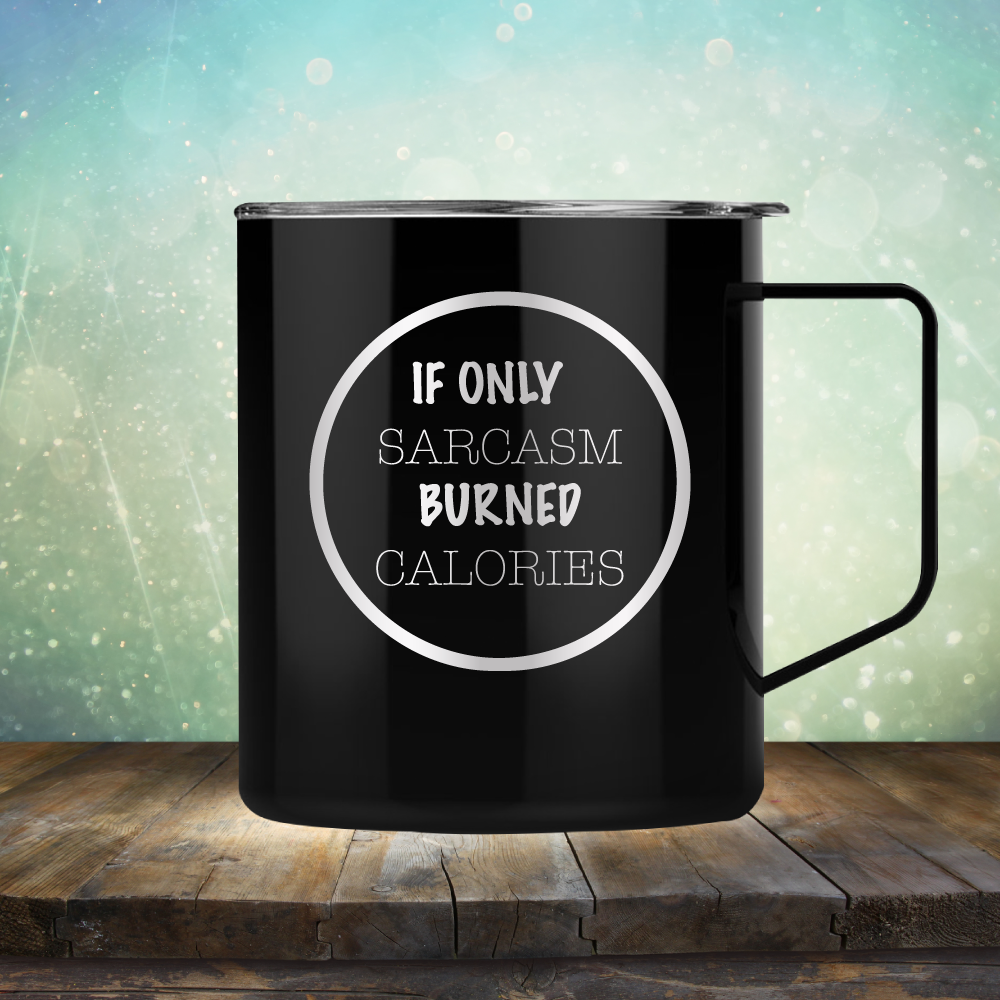 If Only Sarcasm Burned Calories - Laser Etched Tumbler Mug