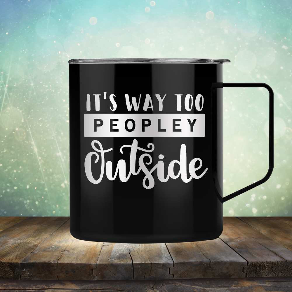 It&#39;s Way too Peopley Outside - Laser Etched Tumbler Mug