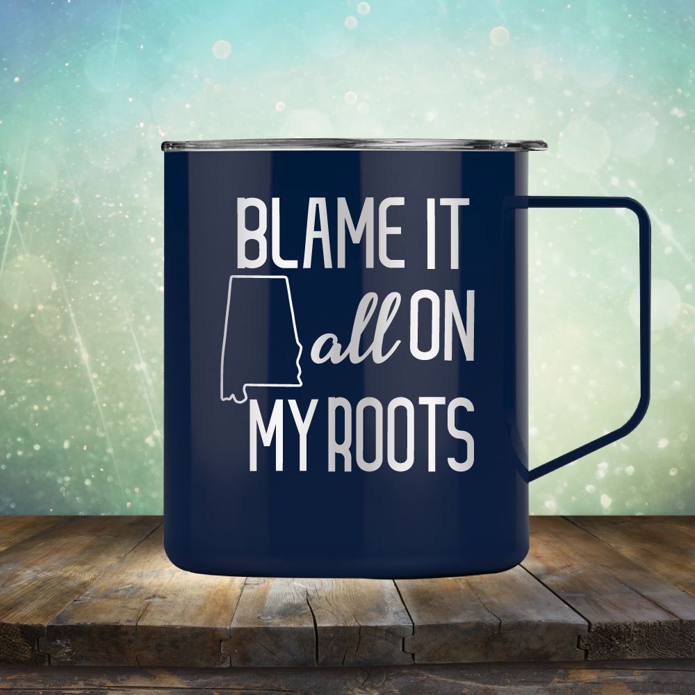 Blame it All on my Alabama Roots - Laser Etched Tumbler Mug